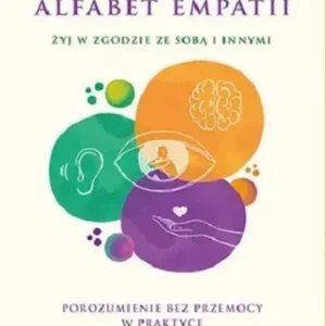 Alfabet empatii. Żyj w zgodzie ze sobą i innymi Premium