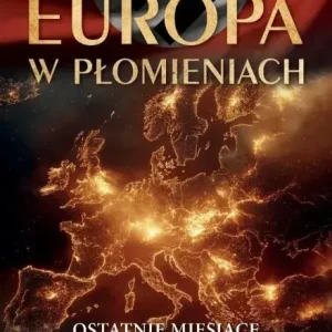 Zamów dziś Europa w płomieniach. Ostatnie miesiące II Wojny Światowej