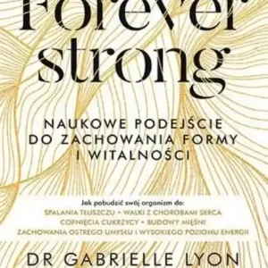 Popularny Forever strong. Naukowe podejście do zachowania formy i witalności i długowieczności