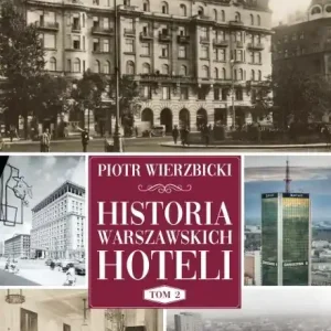 Historia warszawskich hoteli. Tom 2 Ograniczona ilość