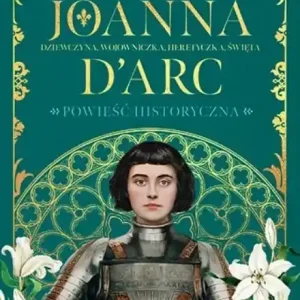 Darmowa dostawa Joanna d`Arc Dziewczyna, wojowniczka, heretyczka, święta