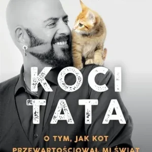 Koci Tata. O tym, jak kot przewartościował mi świat i nauczył kochać życie Tylko do końca tygodnia