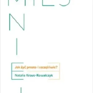 Miej mniej. Jak żyć prosto i szczęśliwie? Rabat