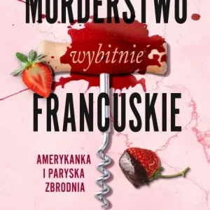 Morderstwo wybitnie francuskie. Amerykanka i paryska zbrodnia Hit sprzedaży