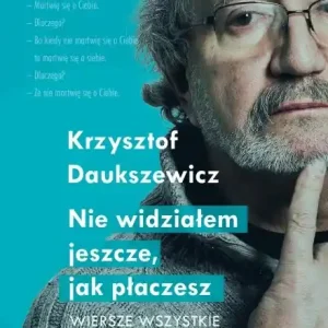 Wyjątkowa oferta Nie widziałem, jak płaczesz. Wiersze wszystkie