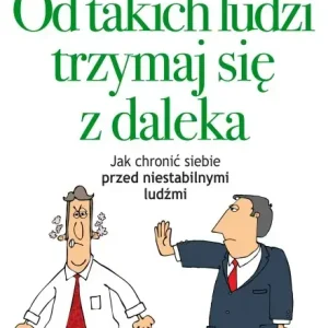 Od takich ludzi trzymaj się z daleka. Jak chronić siebie przed niestabilnymi ludźmi Nowość