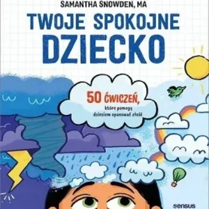 Twoje spokojne dziecko. 50 ćwiczeń, które pomogą dzieciom opanować złość Bestseller