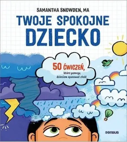 Twoje spokojne dziecko. 50 ćwiczeń, które pomogą dzieciom opanować złość Bestseller