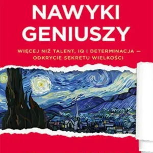 Ukryte nawyki geniuszy. Więcej niż talent, IQ i determinacja - odkrycie sekretu wielkości Nowość