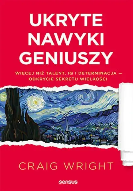 Ukryte nawyki geniuszy. Więcej niż talent, IQ i determinacja - odkrycie sekretu wielkości Nowość