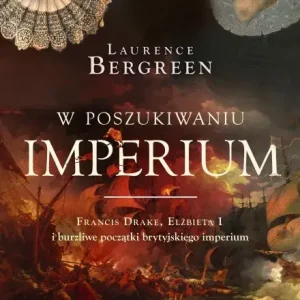 Rabat W poszukiwaniu imperium. Francis Drake, Elżbieta I i burzliwe początki brytyjskiego imperium