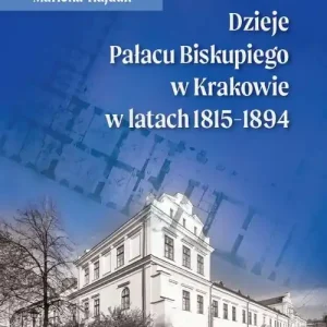 Tani Dzieje Pałacu Biskupiego w Krakowie w latach 1815 - 1894