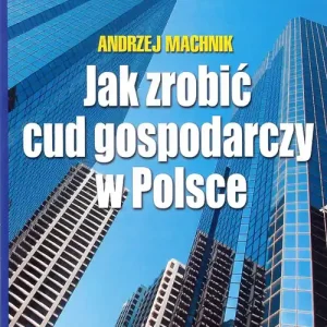 Jak zrobić cud gospodarczy w Polsce Ostatnie sztuki
