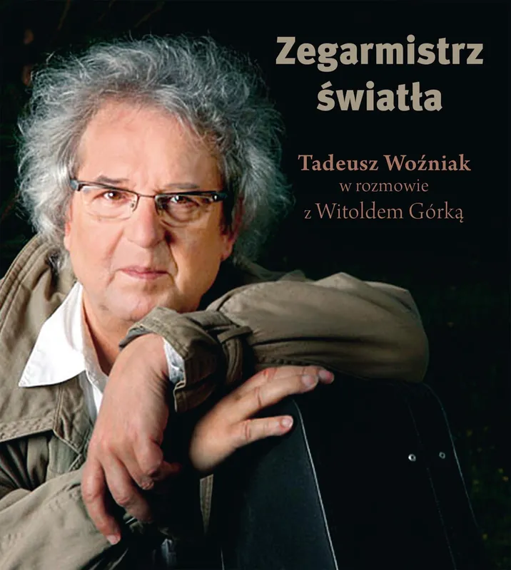 Wybór klientów Zegarmistrz Światła.Tadeusz Woźniak w rozmowie z Witoldem Górką