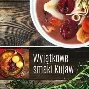 Wyjątkowe smaki Kujaw Super okazja
