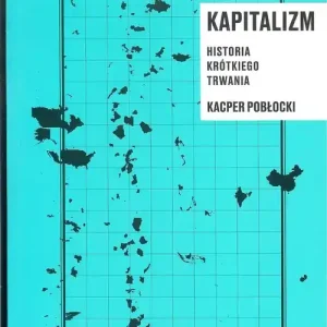 Nowość Kapitalizm historia krótkiego trwania