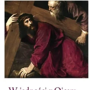 Zamów dziś W jedności z Ojcem. Rozważania Drogi Krzyżowej