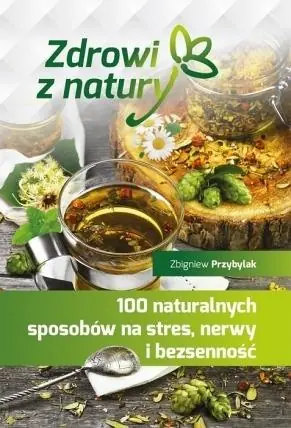 100 naturalnych sposobów na stres, nerwy.... Nie przegap