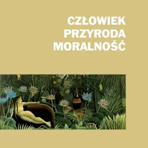 Człowiek, przyroda, moralność Wysoka jakość