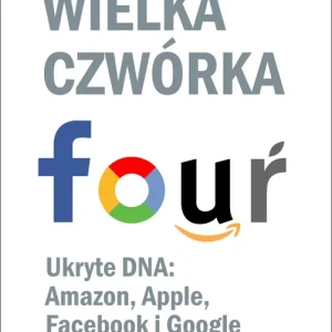 Wielka czwórka. Ukryte DNA: Amazon, Apple... Zamów teraz
