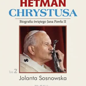 HETMAN CHRYSTUSA BIOGRAFIA ŚWIĘTEGO JANA PAWŁA II TOM 2 Rabat