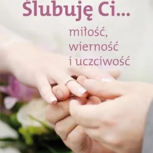 Zamów teraz Ślubuję Ci...miłość,wierność i uczciwość