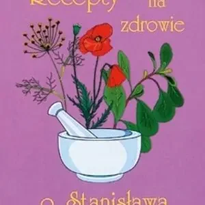 Ostatnia szansa Recepty na zdrowie o.Stanisława