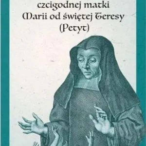 Dostępne od ręki Żywot czcigodnej matki Marii od świętej Teresy