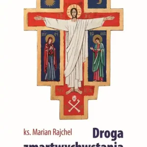 Droga zmartwychwstania Jezusowa i nasza Zniżka