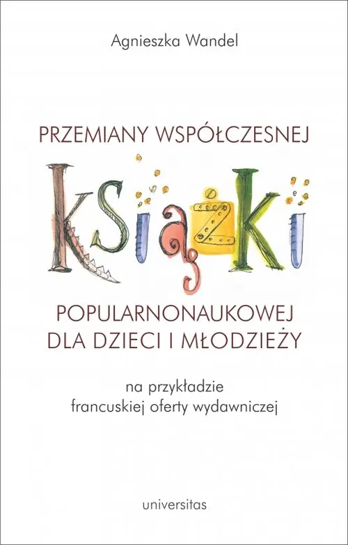Przemiany współczesnej książki popularnonaukowej dla dzieci i młodzieży (na przykładzie francuskiej Nowość