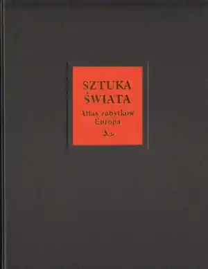 Sztuka Świata Tom 15 Atlas zabytków Europa A-K Wyjątkowa oferta
