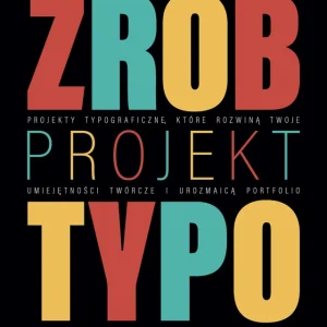 Zrób projekt typo. Projekty typograficzne, które rozwiną twoje umiejętności twórcze i urozmaicą portfolio Tani