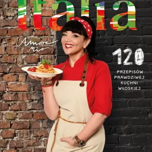 Italia. Amore mio. 120 przepisów prawdziwej kuchni włoskiej Ostatnie sztuki
