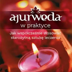 Ajurweda w praktyce. Jak współcześnie stosować starożytną sztukę leczenia Kup teraz