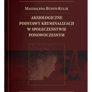 Aksjologiczne podstawy kryminalizacji w społeczeństwie ponowoczesnym Super okazja