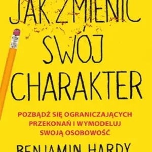 Jak zmienić swój charakter. Pozbądź się ograniczających przekonań i wymodeluj swoją osobowość Oferta limitowana