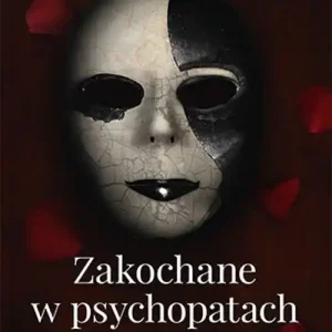 Ekspresowa dostawa Zakochane w psychopatach. Jak się uwolnić od niszczącego związku i odzyskać równowagę