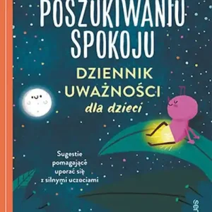 W poszukiwaniu spokoju. Dziennik uważności dla dzieci Wysoka jakość