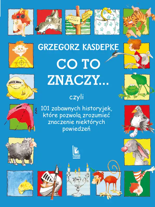 CO TO ZNACZY... 101 zabawnych historyjek, które pozwolą zrozumieć znaczenie niektórych powiedzeń wyd. 33 Najlepsza cena