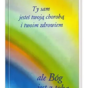 Ty sam jesteś twoją chorobą i twoim zdrowiem Tylko do końca tygodnia
