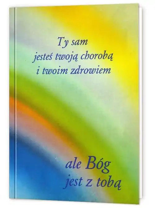 Ty sam jesteś twoją chorobą i twoim zdrowiem Tylko do końca tygodnia