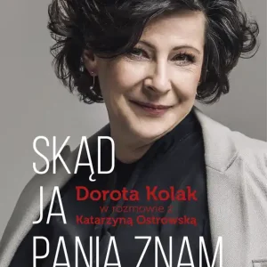 Bezpieczna płatność Skąd ja panią znam. Dorota Kolak w rozmowie z Katarzyną Ostrowską