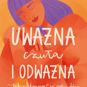 Uważna, czuła i odważna Tylko do końca tygodnia