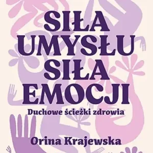 Siła umysłu. Siła emocji. Duchowe ścieżki zdrowia Oferta czasowa