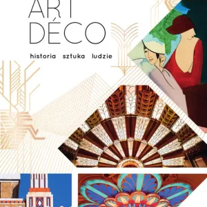 Art déco. Historia, sztuka, ludzie Darmowa dostawa