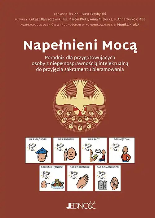 Napełnieni Mocą. Poradnik dla przygotowujących osoby z niepełnosprawnością intelektualną do przyjęcia sakramentu bierzmowania Kup teraz