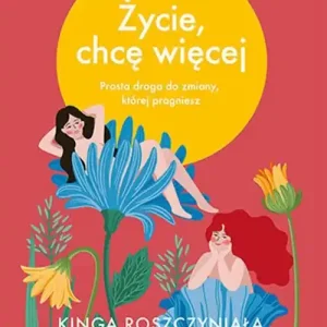 Życie, chcę więcej Tylko do końca tygodnia