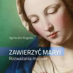Sprawdź teraz Zawierzyć Maryi. Rozważania majowe