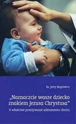 Hit sprzedaży Naznaczcie wasze dziecko znakiem Jezusa Chrystusa