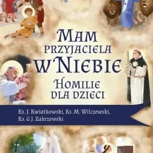 Oferta limitowana Mam przyjaciela w niebie. Homilie dla dzieci
